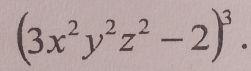 (3x^2y^2z^2-2)^3.