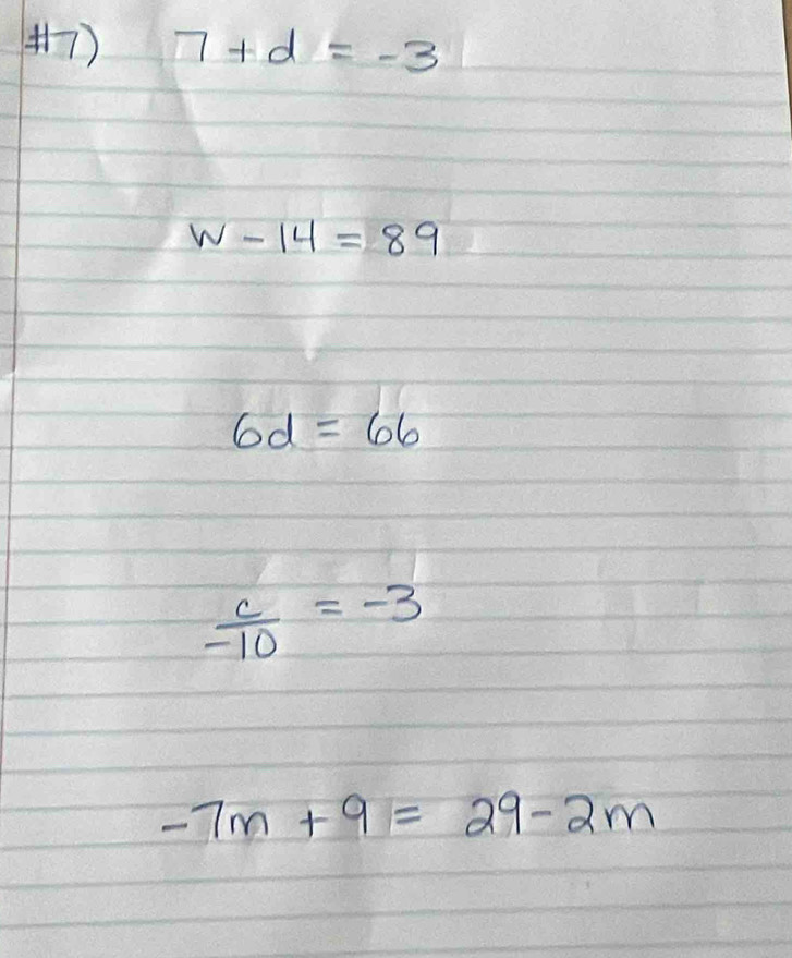 7+d=-3
w-14=89
6d=66
 c/-10 =-3
-7m+9=29-2m