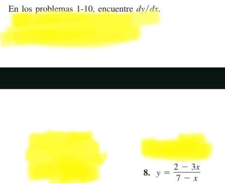 En los problemas 1-10, encuentre dy/dx. 
2 
8. y= (2-3x)/7-x 