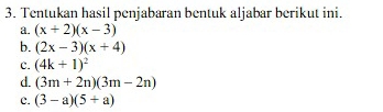 Tentukan hasil penjabaran bentuk aljabar berikut ini.
a. (x+2)(x-3)
b. (2x-3)(x+4)
c. (4k+1)^2
d. (3m+2n)(3m-2n)
c. (3-a)(5+a)