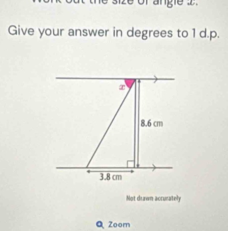 é of angie 2
Give your answer in degrees to 1 d.p. 
Not drawn accurately 
Q Zoom