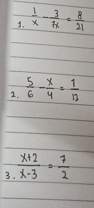  5/6 - x/4 = 1/12 
3.  (x+2)/x-3 = 7/2 