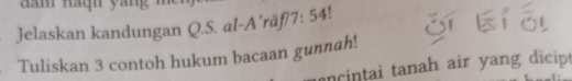 dam haqn yang m 
Jelaskan kandungan Q.S. al-A’rāf 7:54 4! 
Tuliskan 3 contoh hukum bacaan gunnah! 
ncintai tanah air yang dicip