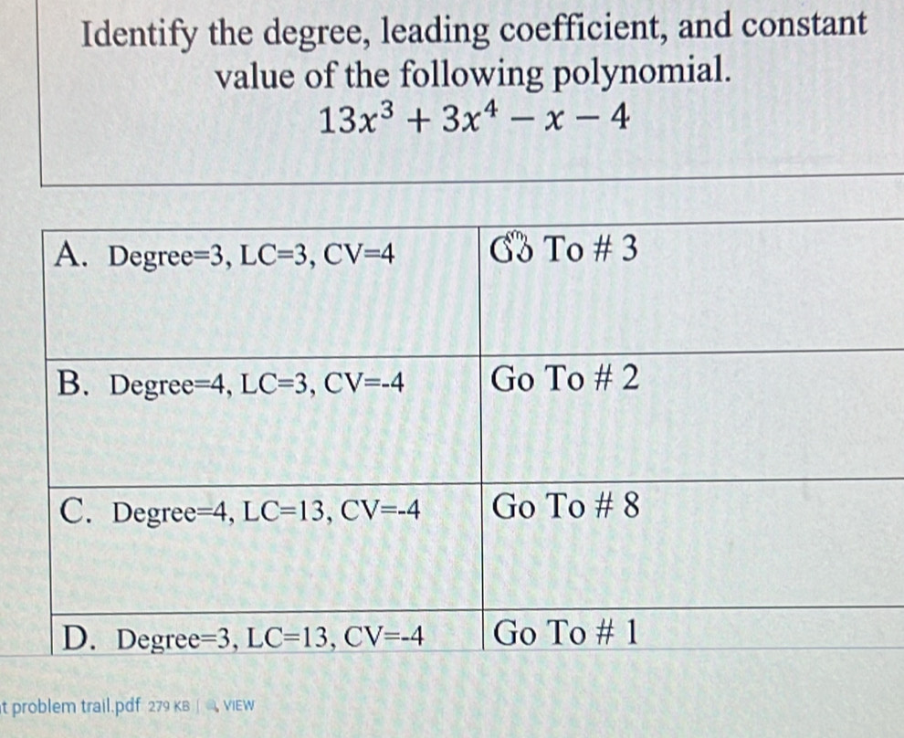 Identify the degree, leading coefficient, and constant
value of the following polynomial.
13x^3+3x^4-x-4
t problem trail.pdf 279 KB ∫ @ VIEW