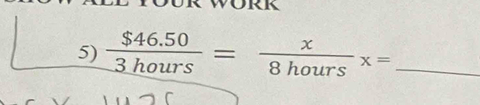 frac $46.50_ 3hours= x/8hours x= _