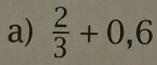  2/3 +0,6