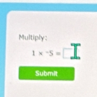 Multiply:
1*^-5=
Submit