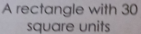 A rectangle with 30
square units