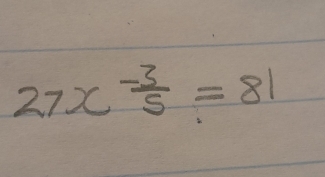 27x^(-frac 3)5=81