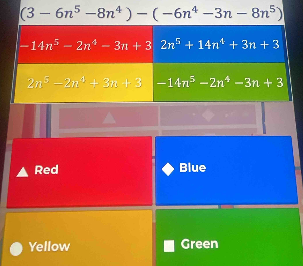 (3-6n^5-8n^4)-(-6n^4-3n-8n^5)
Red Blue
Yellow Green