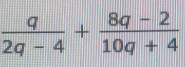  q/2q-4 + (8q-2)/10q+4 