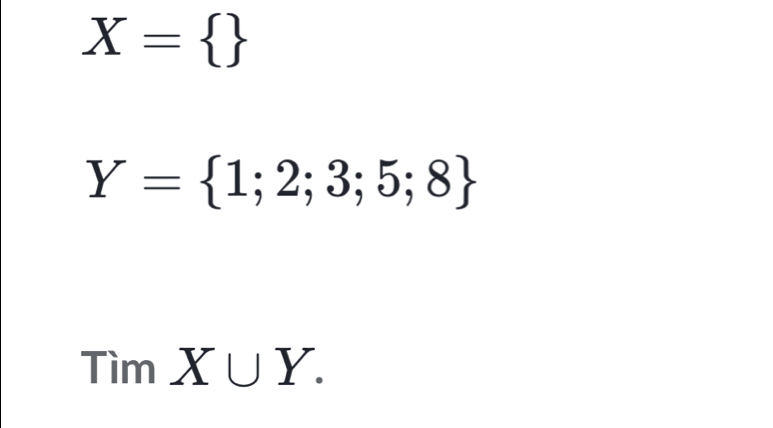 X= 
Y= 1;2;3;5;8
TimX∪ Y.