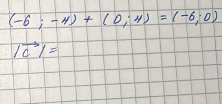 (-6;-4)+(0;4)=(-6;0)
|vector c|=