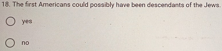 The first Americans could possibly have been descendants of the Jews.
yes
no
