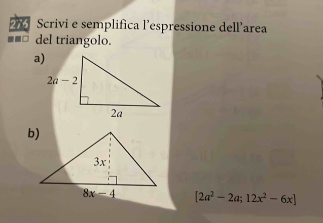 276 Scrivi e semplifica l’espressione dell’area
del triangolo.
[2a^2-2a;12x^2-6x]