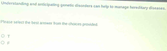 Solved: Understanding and anticipating genetic disorders can help to