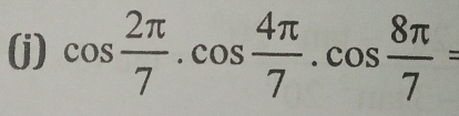 cos  2π /7 .cos  4π /7 .cos  8π /7 =