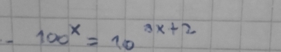 100^x=10^(3x+2)