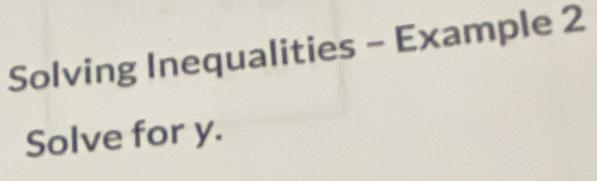 Solving Inequalities - Example 2 
Solve for y.
