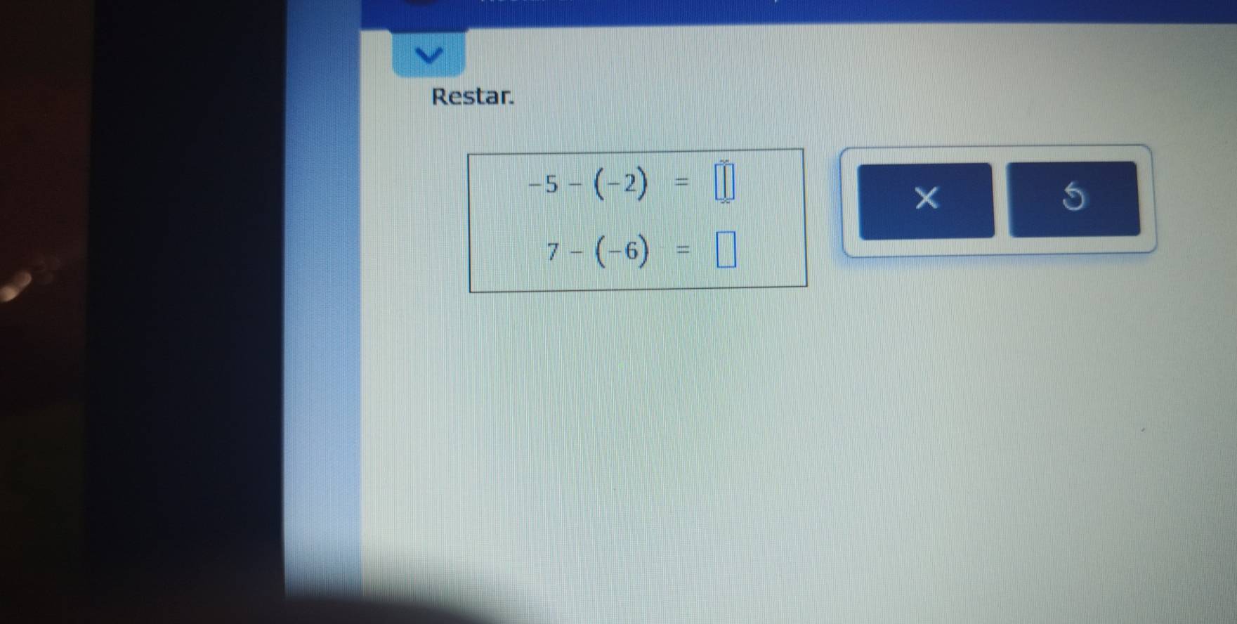 Restar.
-5-(-2)=□
5
7-(-6)=□