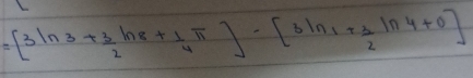 =[3ln 3+ 3/2 ln 8+ 1/4 π ]-[3ln 1+ 3/2 ln 4+0]