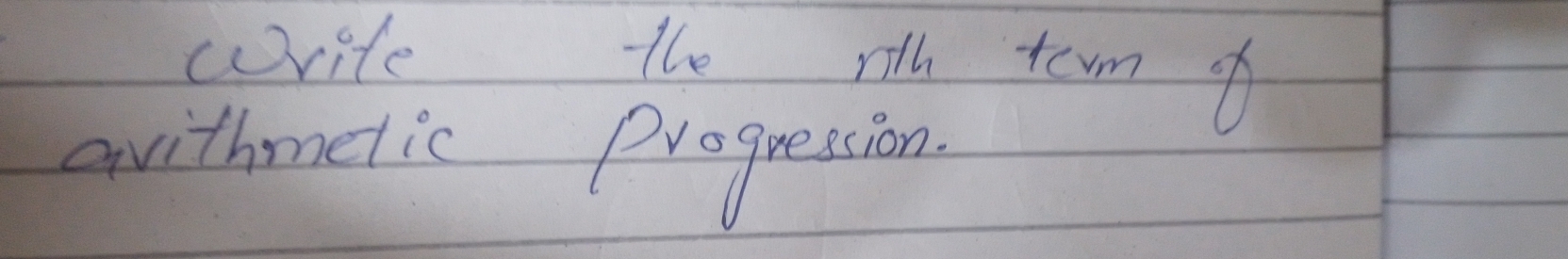 write the rith term of 
avithmelic Progression.