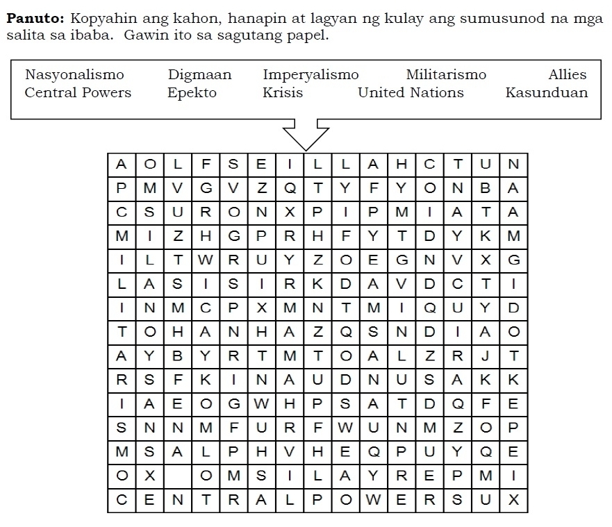 Panuto: Kopyahin ang kahon, hanapin at lagyan ng kulay ang sumusunod na mga 
salita sa ibaba. Gawin ito sa sagutang papel. 
NasyonaAllies 
Central duan