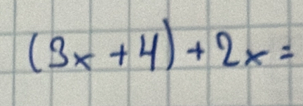 (3x+4)+2x=