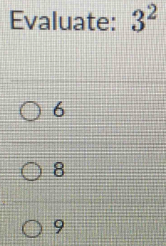 Evaluate: 3^2
6
8
9