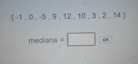  -1,0,-5,9,12,10,3,2,14
mediana=□ OK