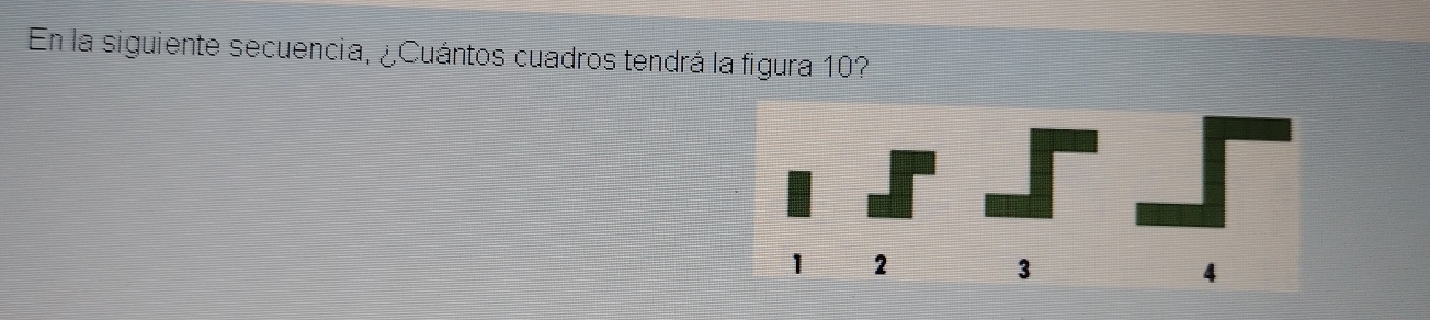 En la siguiente secuencia, ¿Cuántos cuadros tendrá la figura 10?