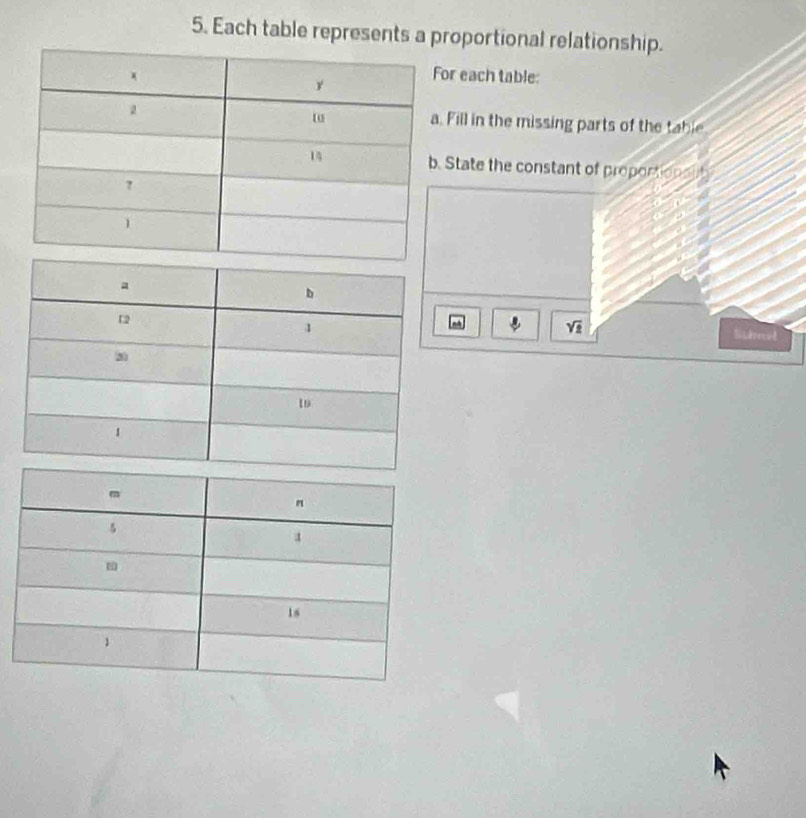 Each table represents a proportional relationship. 
or each table: 
Fill in the missing parts of the table 
State the constant of proportionsi
sqrt(2)
n Sukrecot