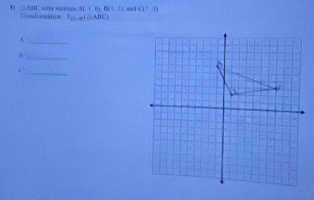 △ ABCnit vérticos A(-1,0)B(1,2) and C(7,3)
Trandoonation 1_min(△ ABC)
_A 
_ 
_ 
C