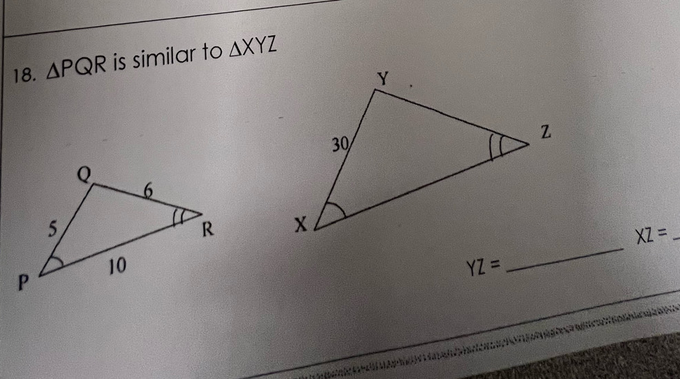 △ PQR is similar to △ XYZ
_ 

_ XZ=
YZ=