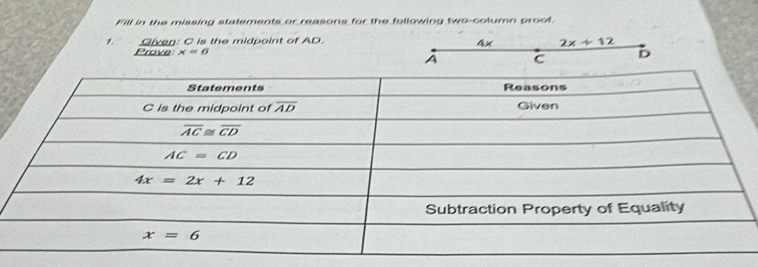 Fill in the missing statements or reasons for the following two-column prool.
1. Given: C is the midpoint of AD.
ax 2x+12
Prove x=6 D
A
C