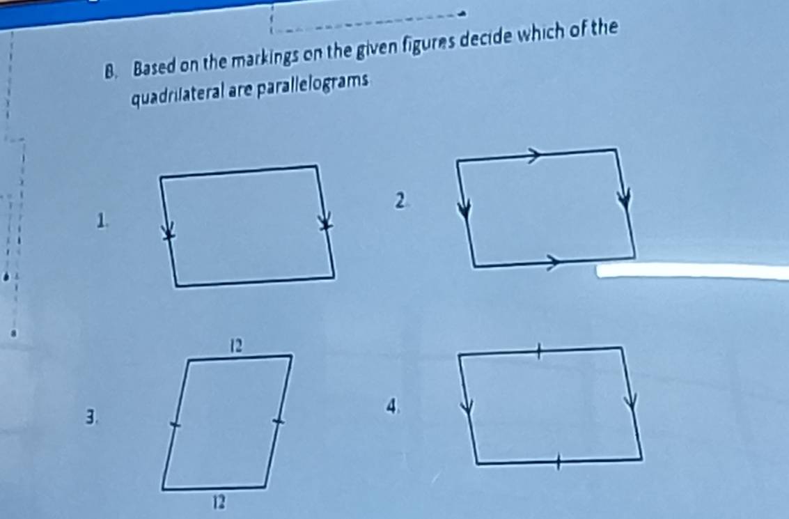 Based on the markings on the given figures decide which of the 
quadrilateral are parallelograms 
2 
1. 
3. 
4