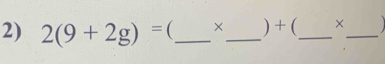 2(9+2g)= _  ×_  ) + (_  ×_ 