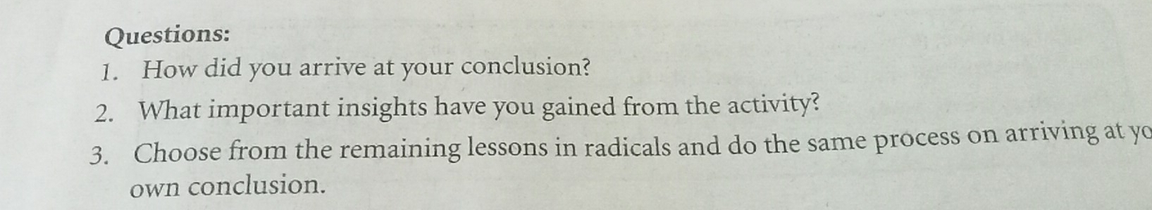 How did you arrive at your conclusion? 
2. What important insights have you gained from the activity? 
3. Choose from the remaining lessons in radicals and do the same process on arriving at yo 
own conclusion.