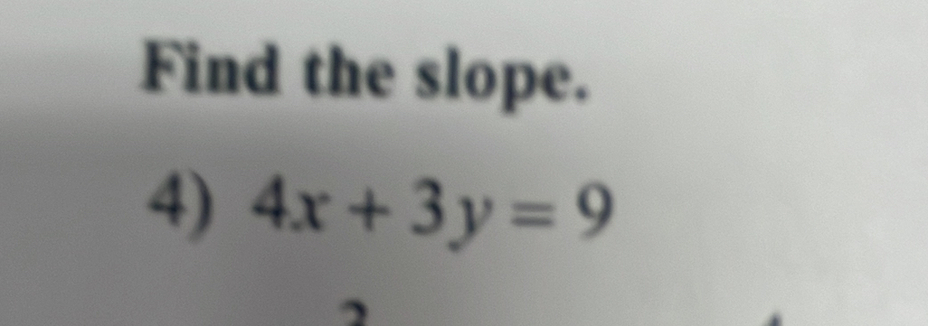 Find the slope. 
4) 4x+3y=9