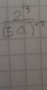 frac 2^3(5a)^-2