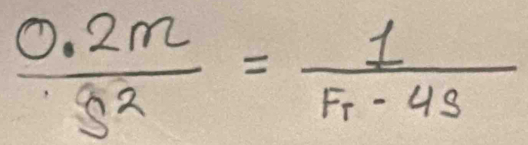  (0.2m)/s^2 =frac 1F_T-4s