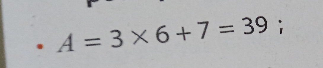 A=3* 6+7=39;