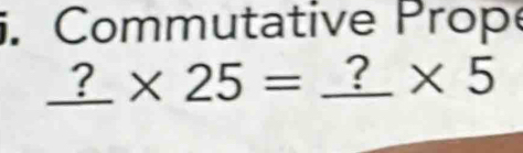 Commutative Prope
_ ?* 25=_ ?* 5