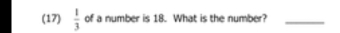 (17)  1/3  of a number is 18. What is the number?_