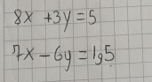 8x+3y=5
7x-6y=lg 5