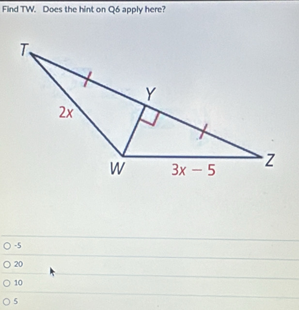 Find TW. Does the hint on Q6 apply here?
-5
20
10
5