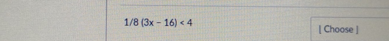 1/8(3x-16)<4</tex> 
[ Choose ]