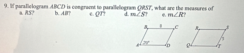 If parallelogram ABCD is congruent to parallelogram QRST, what are the measures of
a. RS? b. AB? c. QT? d. m∠ S e. m∠ R 2