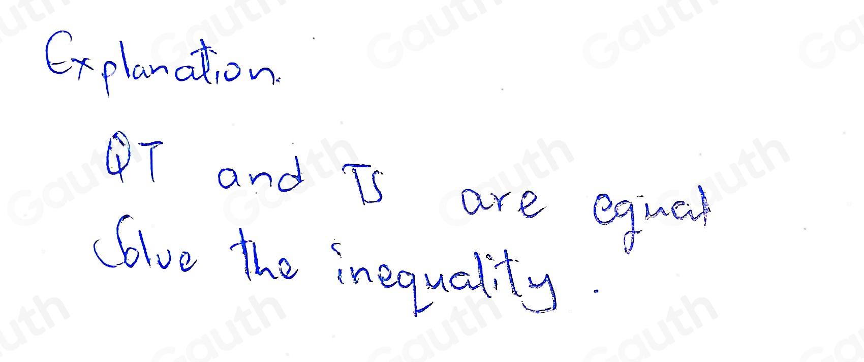 Cxplanation 
Q7 and is are equal 
(llve the inequality.