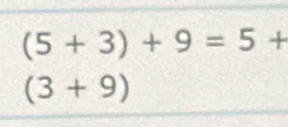 (5+3)+9=5+
(3+9)